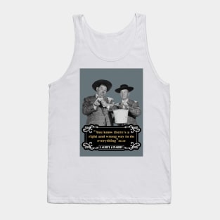 Laurel & Hardy Quotes: 'You Know There's A Right And Wrong Way To Do Everything’ Tank Top